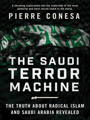cover image of The Saudi Terror Machine: the Truth About Radical Islam and Saudi Arabia Revealed